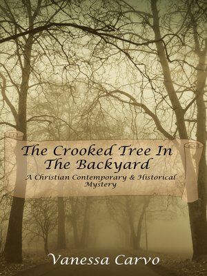 cover image of The Crooked Tree In the Back Yard (A Christian Contemporary & Historical Mystery)